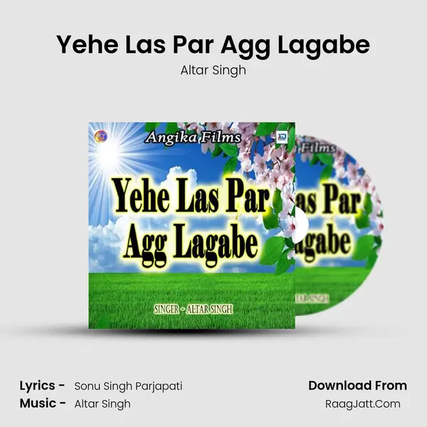 Yehe Las Par Agg Lagabe Song mp3 | Altar Singh