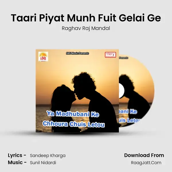 Taari Piyat Munh Fuit Gelai Ge Song mp3 | Raghav Raj Mandal