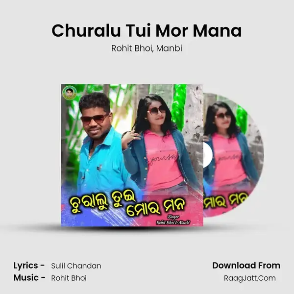 Churalu Tui Mor Mana - Rohit Bhoi