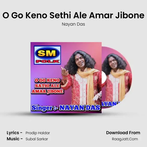 O Go Keno Sethi Ale Amar Jibone mp3 song