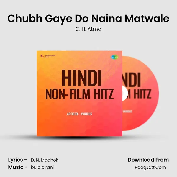 Chubh Gaye Do Naina Matwale Song mp3 | C. H. Atma