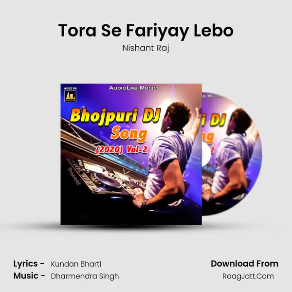 Tora Se Fariyay Lebo Song mp3 | Nishant Raj