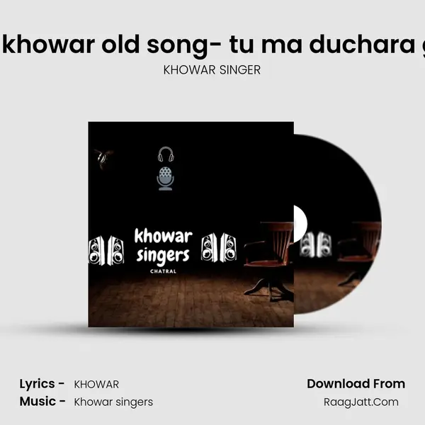 Zafar hayat khowar old song- tu ma duchara gosa no gos Song mp3 | KHOWAR SINGER