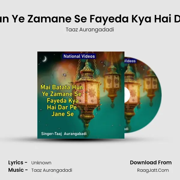 Mai Batata Hun Ye Zamane Se Fayeda Kya Hai Dar Pe Jane Se - Taaz Aurangadadi