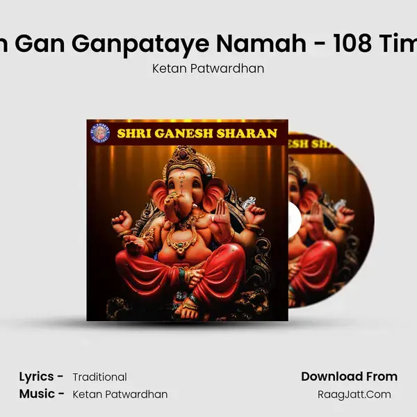 Om Gan Ganpataye Namah - 108 Times Song mp3 | Ketan Patwardhan