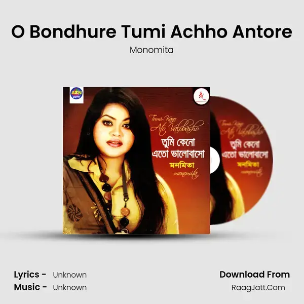 O Bondhure Tumi Achho Antore Song mp3 | Monomita