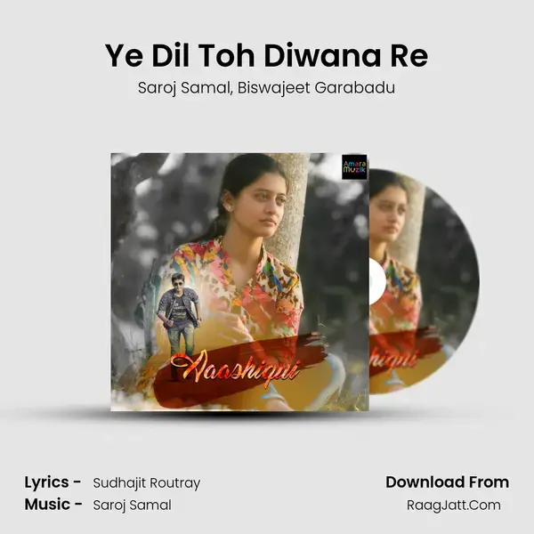 Ye Dil Toh Diwana Re Song mp3 | Saroj Samal