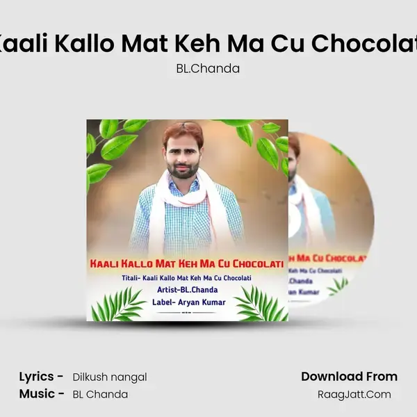 Kaali Kallo Mat Keh Ma Cu Chocolati mp3 song