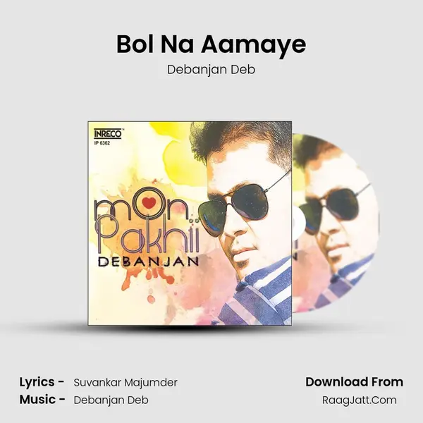 Bol Na Aamaye Song mp3 | Debanjan Deb