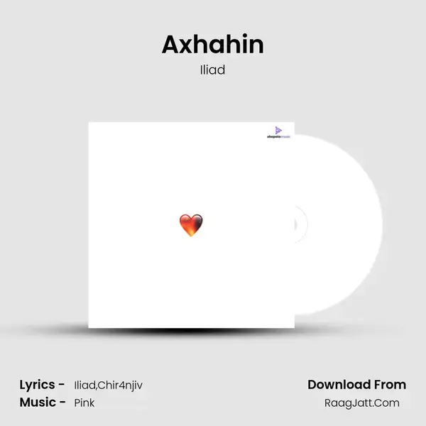 Axhahin Song mp3 | Iliad