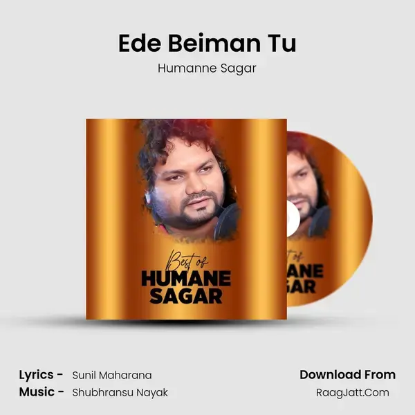 Ede Beiman Tu Song mp3 | Humanne Sagar