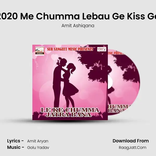 2020 Me Chumma Lebau Ge Kiss Ge mp3 song