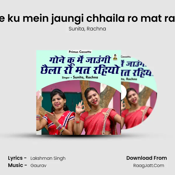 Gone ku mein jaungi chhaila ro mat rahiyo mp3 song