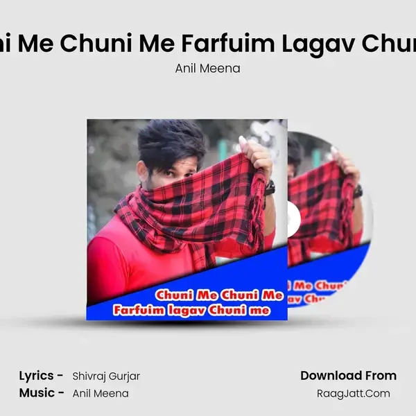 Chuni Me Chuni Me Farfuim Lagav Chuni Me - Anil Meena