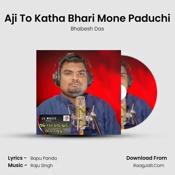 Aji To Katha Bhari Mone Paduchi mp3 song