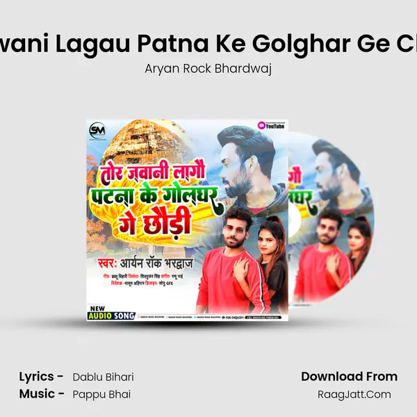 Tor Jawani Lagau Patna Ke Golghar Ge Chhaudi mp3 song