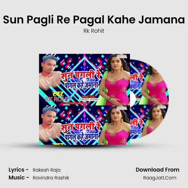 Sun Pagli Re Pagal Kahe Jamana mp3 song