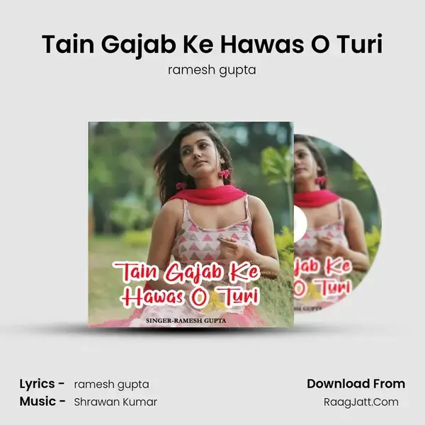 Tain Gajab Ke Hawas O Turi mp3 song