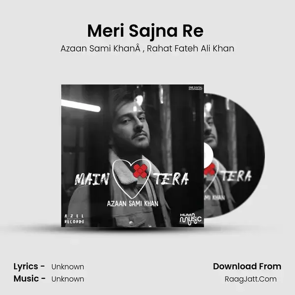 Meri Sajna Re (feat. Rahat Fateh Ali Khan) mp3 song