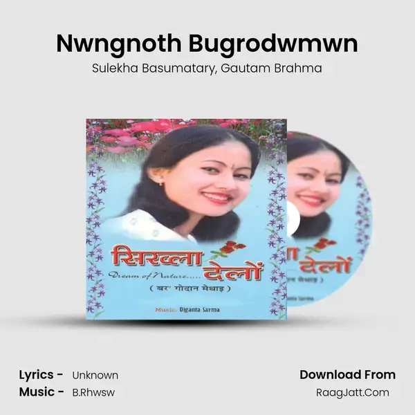 Nwngnoth Bugrodwmwn Song mp3 | Sulekha Basumatary