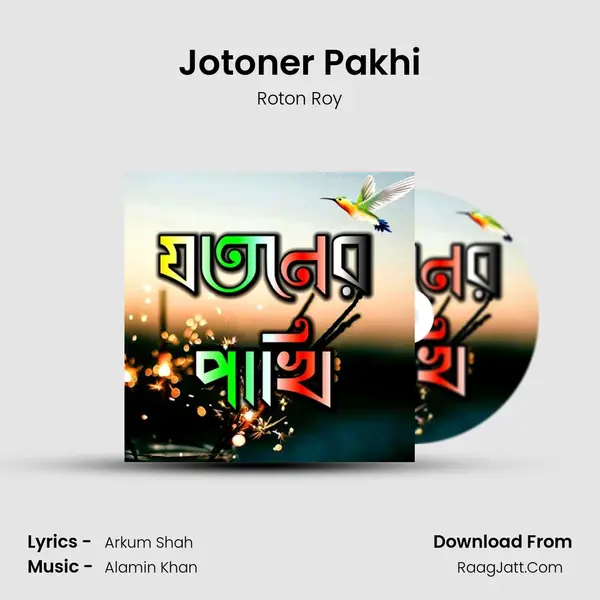 Jotoner Pakhi Song mp3 | Roton Roy