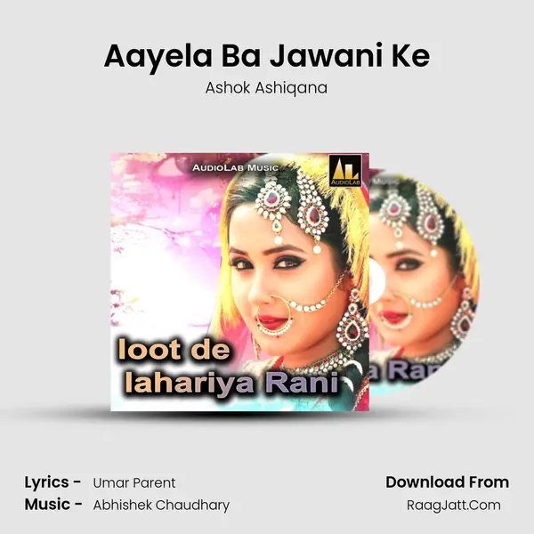 Aayela Ba Jawani Ke Song mp3 | Ashok Ashiqana