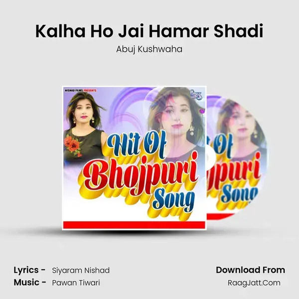 Kalha Ho Jai Hamar Shadi Song mp3 | Abuj Kushwaha