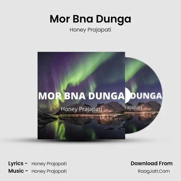 Mor Bna Dunga Song mp3 | Honey Prajapati