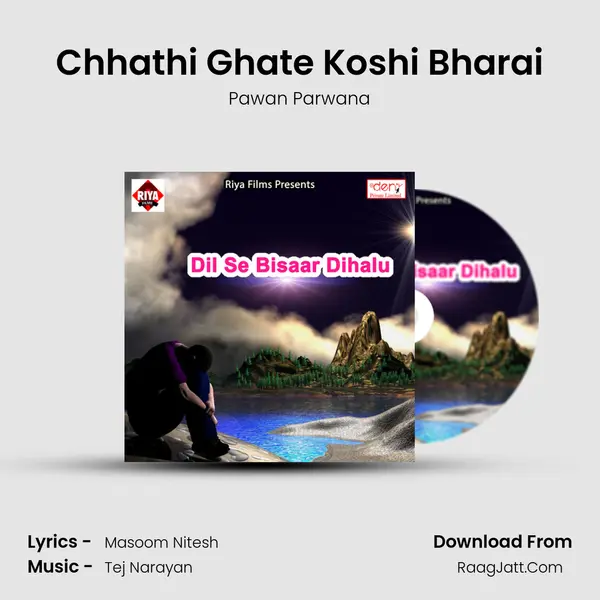 Chhathi Ghate Koshi Bharai Song mp3 | Pawan Parwana