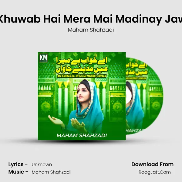 Aye Khuwab Hai Mera Mai Madinay Jawaan Song mp3 | Maham Shahzadi