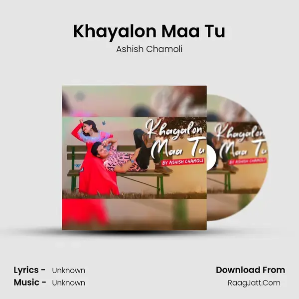 Khayalon Maa Tu Song mp3 | Ashish Chamoli