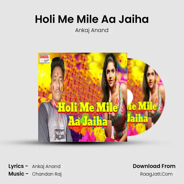 Holi Me Mile Aa Jaiha Song mp3 | Ankaj Anand