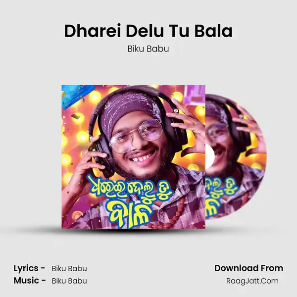 Dharei Delu Tu Bala - Biku Babu