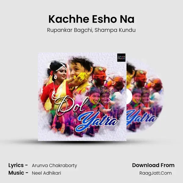 Kachhe Esho Na mp3 song