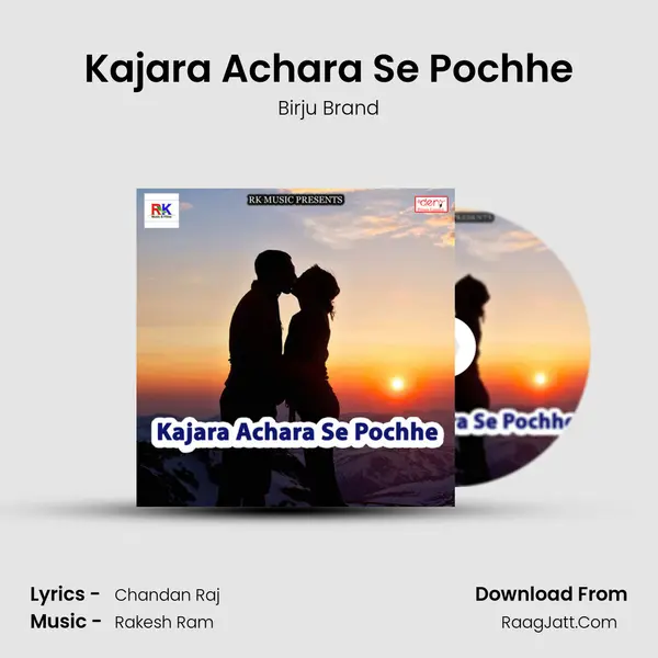 Kajara Achara Se Pochhe Song mp3 | Birju Brand