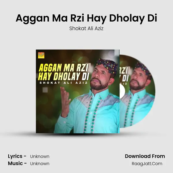 Aggan Ma Rzi Hay Dholay Di Song mp3 | Shokat Ali Aziz