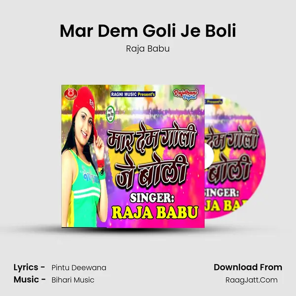 Mar Dem Goli Je Boli Song mp3 | Raja Babu