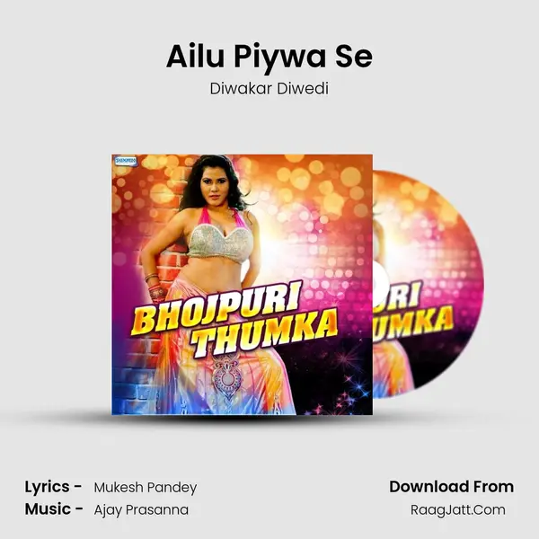 Ailu Piywa Se Song mp3 | Diwakar Diwedi