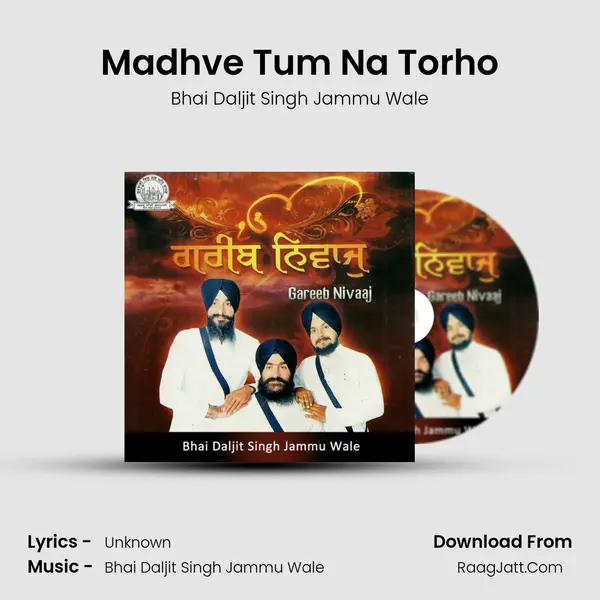 Madhve Tum Na Torho Song mp3 | Bhai Daljit Singh Jammu Wale