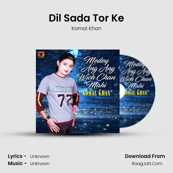 Dil Sada Tor Ke Song mp3 | Komal Khan