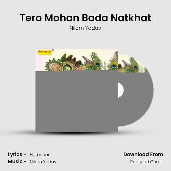 Tero Mohan Bada Natkhat Song mp3 | Nilam Yadav