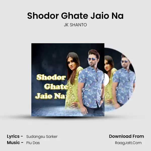 Shodor Ghate Jaio Na - JK SHANTO