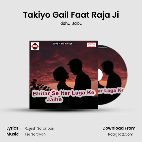 Takiyo Gail Faat Raja Ji Song mp3 | Rishu Babu