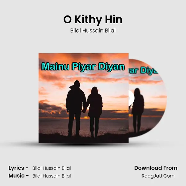 O Kithy Hin Song mp3 | Bilal Hussain Bilal