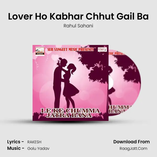 Lover Ho Kabhar Chhut Gail Ba Song mp3 | Rahul Sahani