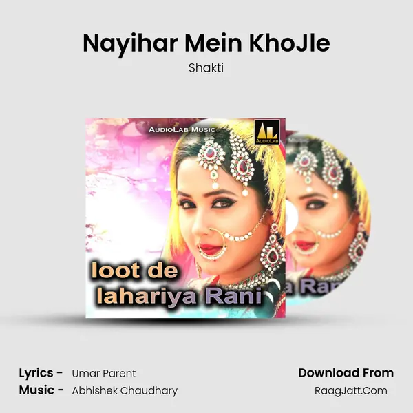 Nayihar Mein KhoJle Song mp3 | Shakti