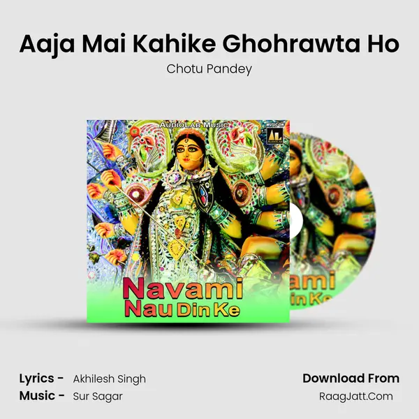 Aaja Mai Kahike Ghohrawta Ho mp3 song