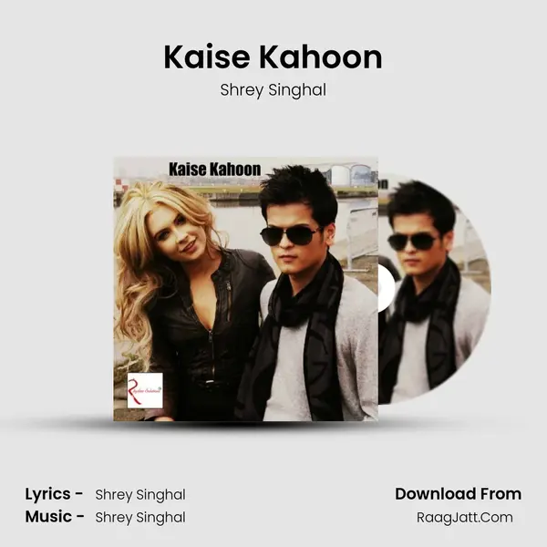 Kaise Kahoon Song mp3 | Shrey Singhal