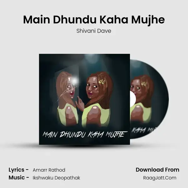 Main Dhundu Kaha Mujhe mp3 song