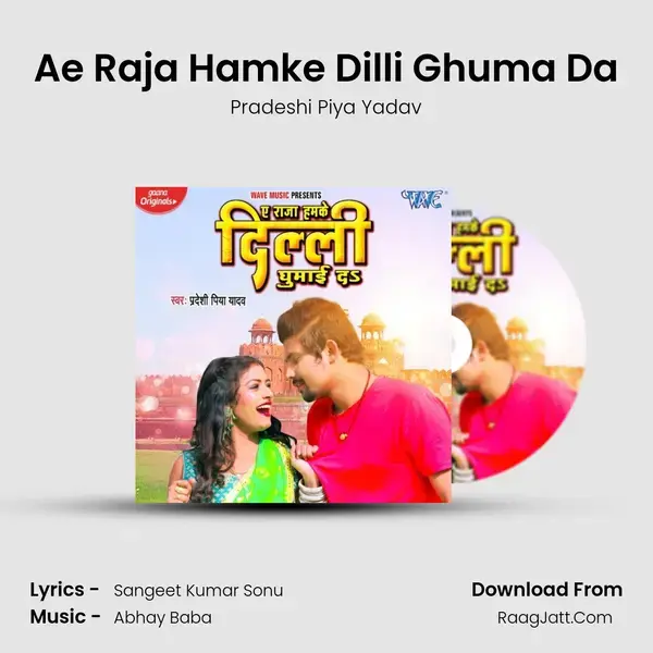 Ae Raja Hamke Dilli Ghuma Da mp3 song